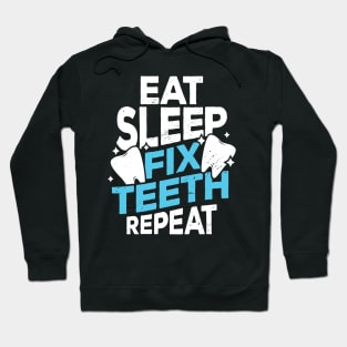 Eat Sleep Fix Teeth Repeat Dentist Gift Hoodie